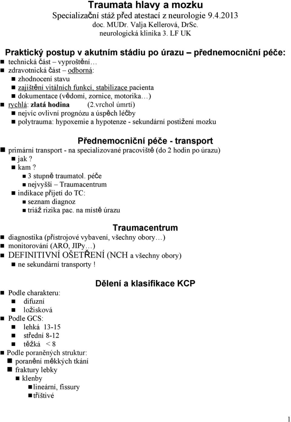 dokumentace (vědomí, zornice, motorika ) rychlá: : zlatá hodina (2.