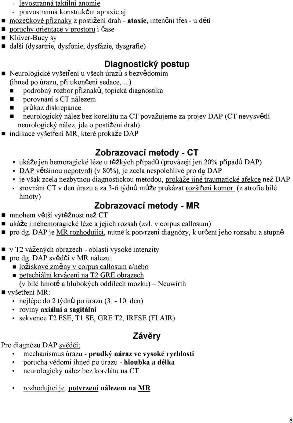 Neurologické vyšetření u všech úrazů s bezvědomím (ihned po úrazu, při ukončení sedace,.