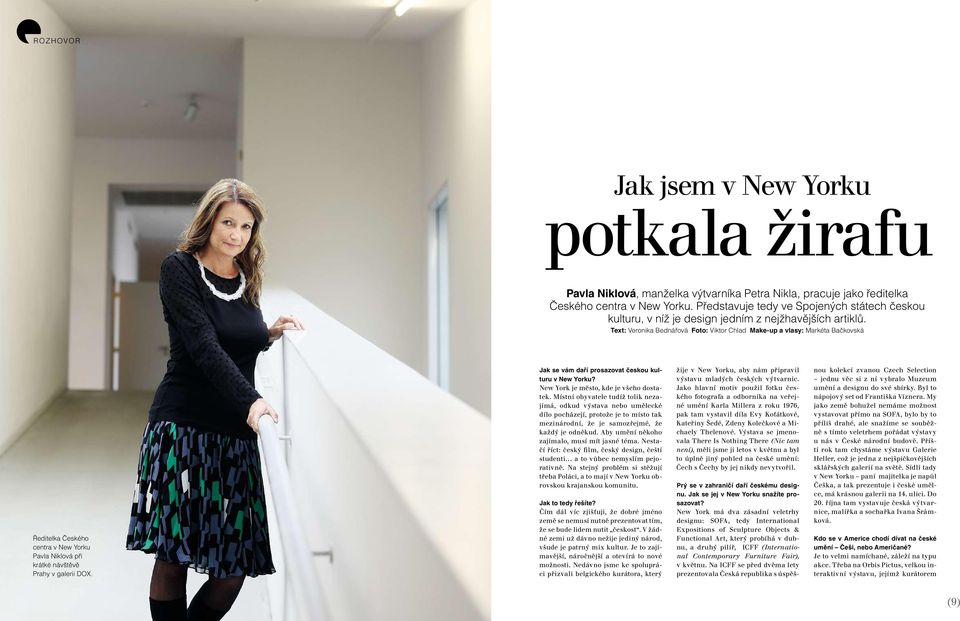 Text: Veronika Bednářová Foto: Viktor Chlad Make-up a vlasy: Markéta Bačkovská Ředitelka Českého centra v New Yorku Pavla Niklová při krátké návštěvě Prahy v galerii DoX.