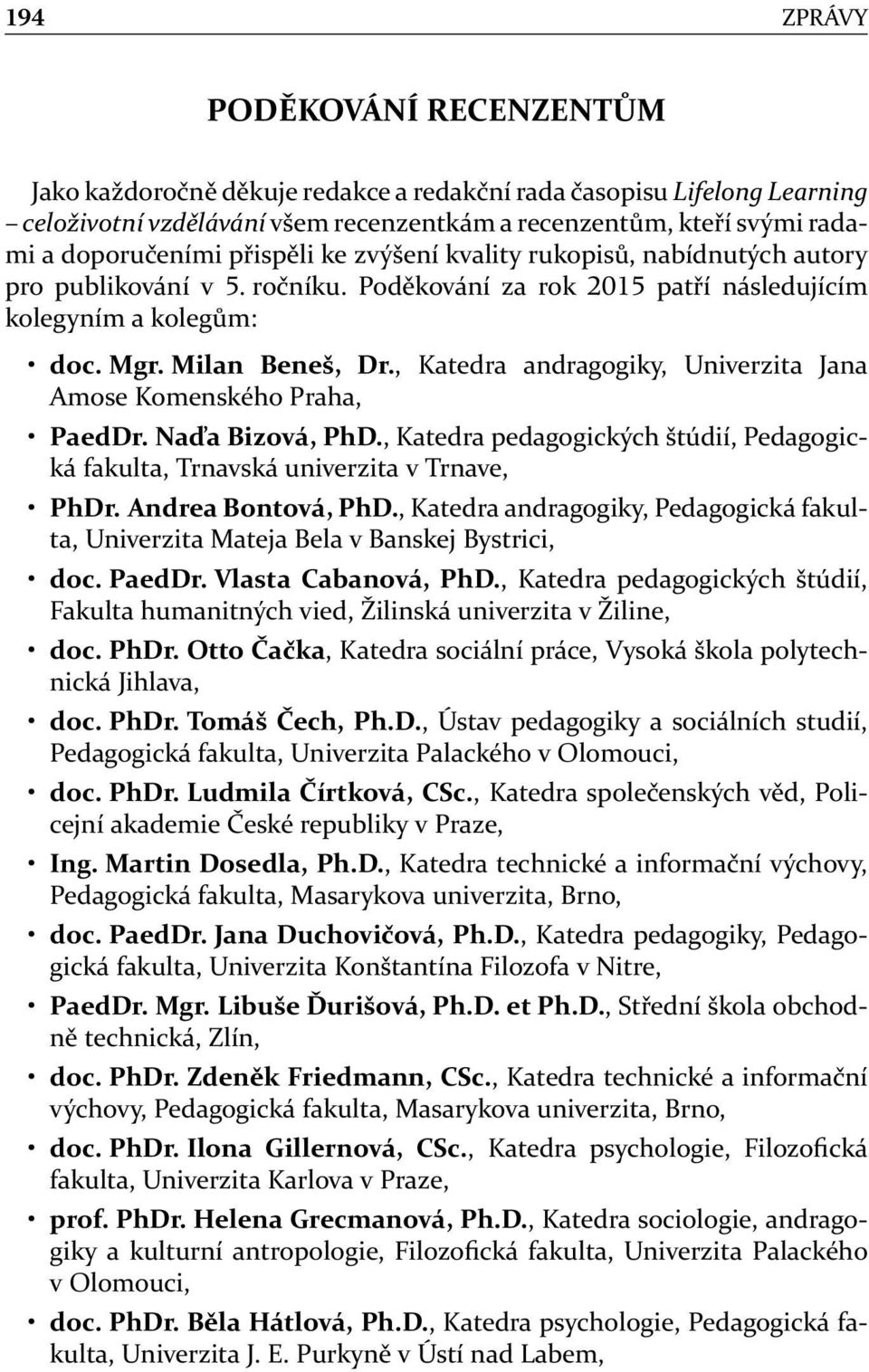 , Katedra andragogiky, Univerzita Jana Amose Komenského Praha, PaedDr. Naďa Bizová, PhD., Katedra pedagogických štúdií, Pedagogická fakulta, Trnavská univerzita v Trnave, PhDr. Andrea Bontová, PhD.