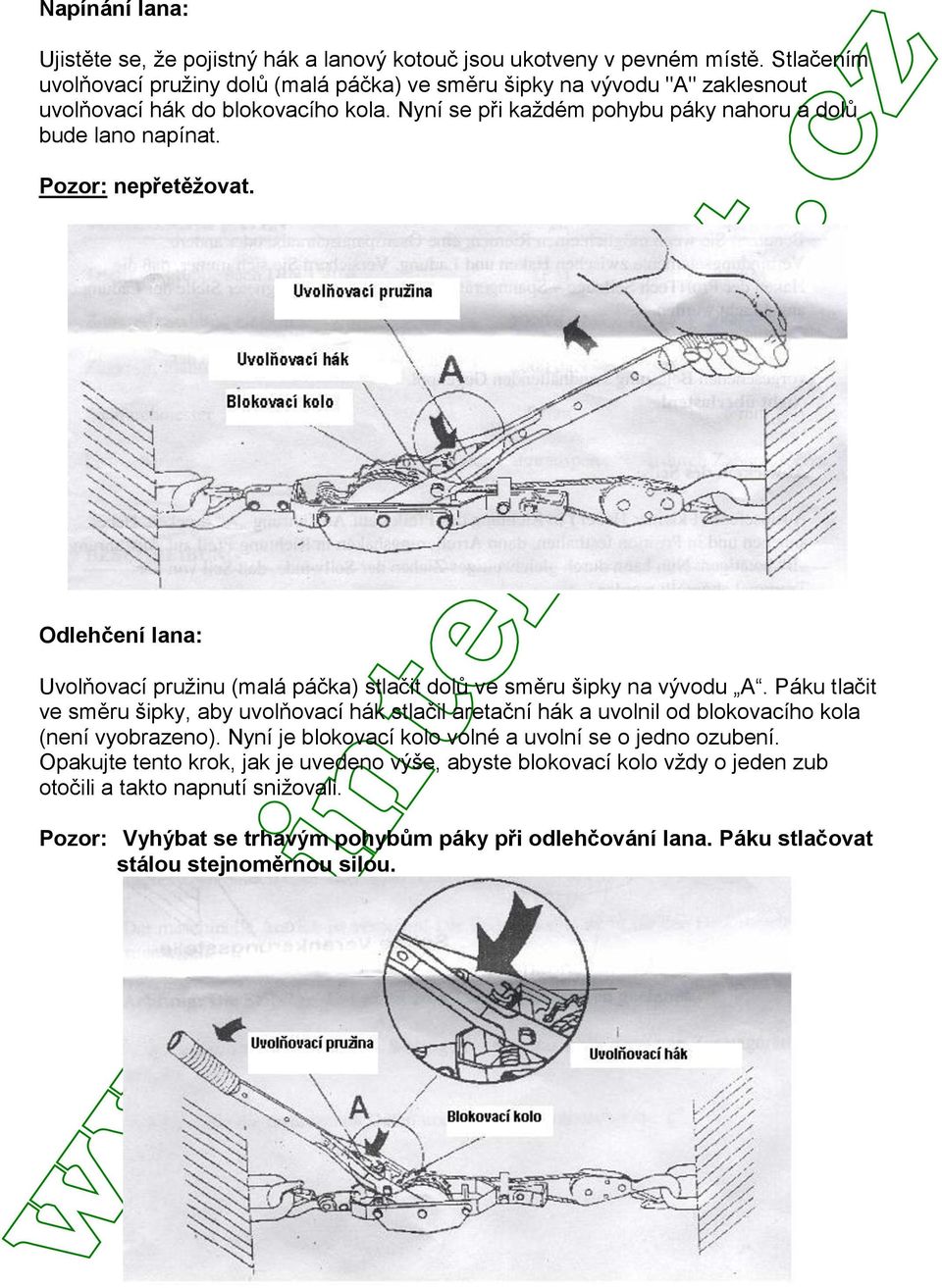 Pozor: nepřetěţovat. Odlehčení lana: Uvolňovací pružinu (malá páčka) stlačit dolů ve směru šipky na vývodu A.