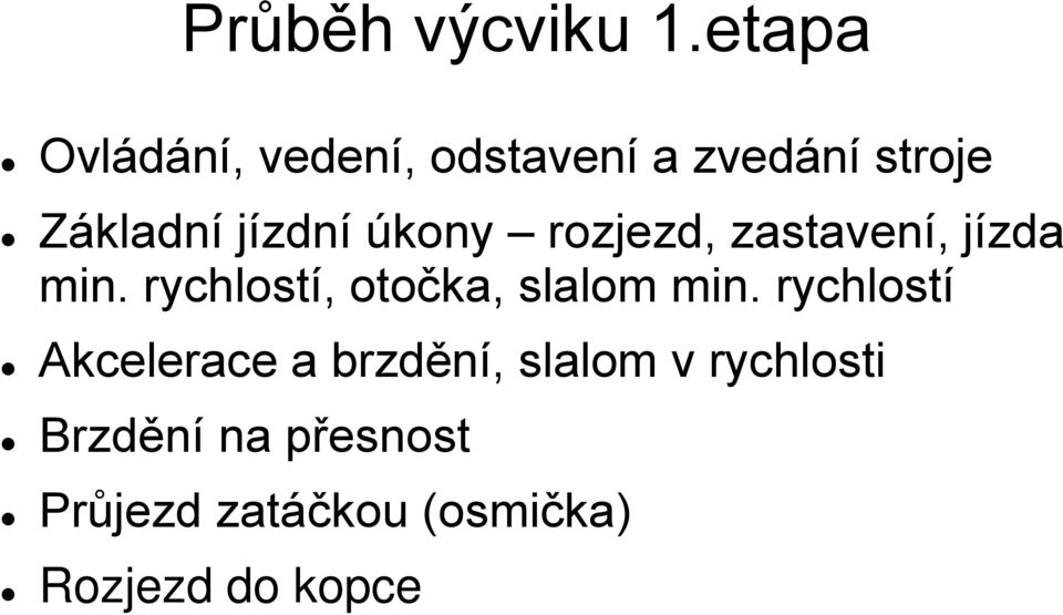 úkony rozjezd, zastavení, jízda min. rychlostí, otočka, slalom min.