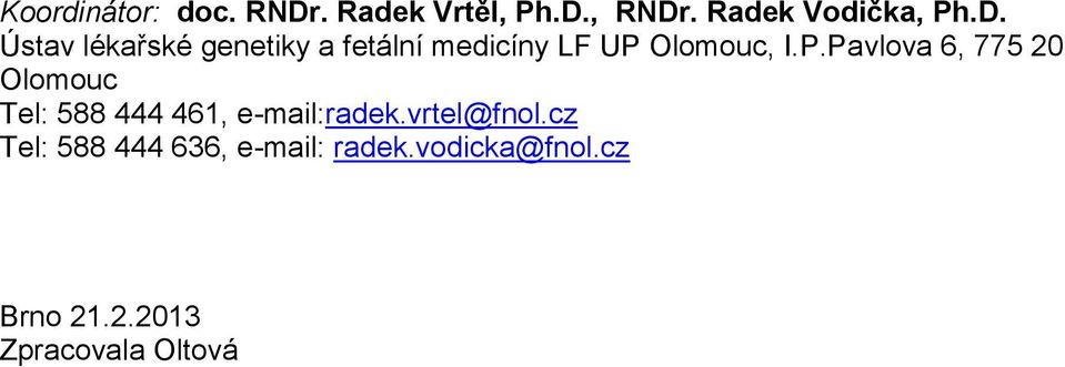 , RNDr. Radek Vodička, Ph.D. Ústav lékařské genetiky a fetální medicíny LF UP Olomouc, I.