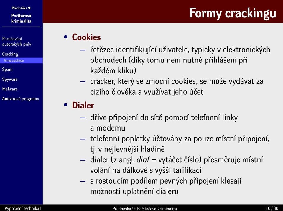 telefonní linky a modemu telefonní poplatky účtovány za pouze místní připojení, tj. v nejlevnější hladině dialer (z angl.