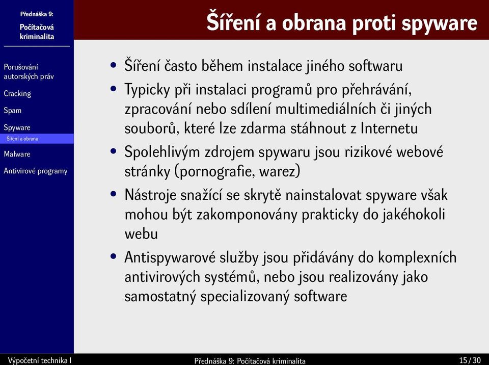 (pornografie, warez) Nástroje snažící se skrytě nainstalovat spyware však mohou být zakomponovány prakticky do jakéhokoli webu Antispywarové služby