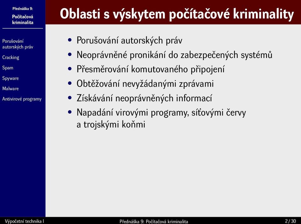 nevyžádanými zprávami Získávání neoprávněných informací Napadání virovými