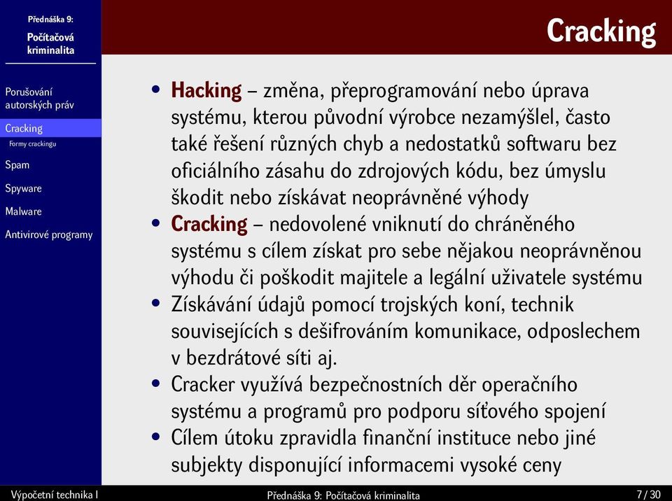 legální uživatele systému Získávání údajů pomocí trojských koní, technik souvisejících s dešifrováním komunikace, odposlechem v bezdrátové síti aj.