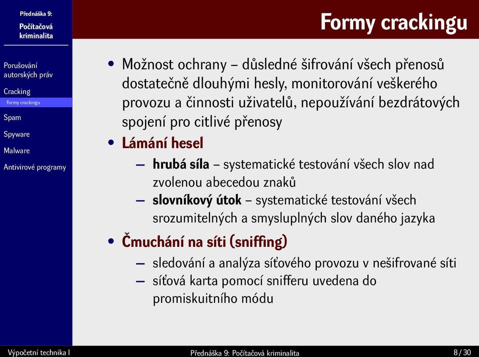 abecedou znaků slovníkový útok systematické testování všech srozumitelných a smysluplných slov daného jazyka Čmuchání na síti (sniffing)