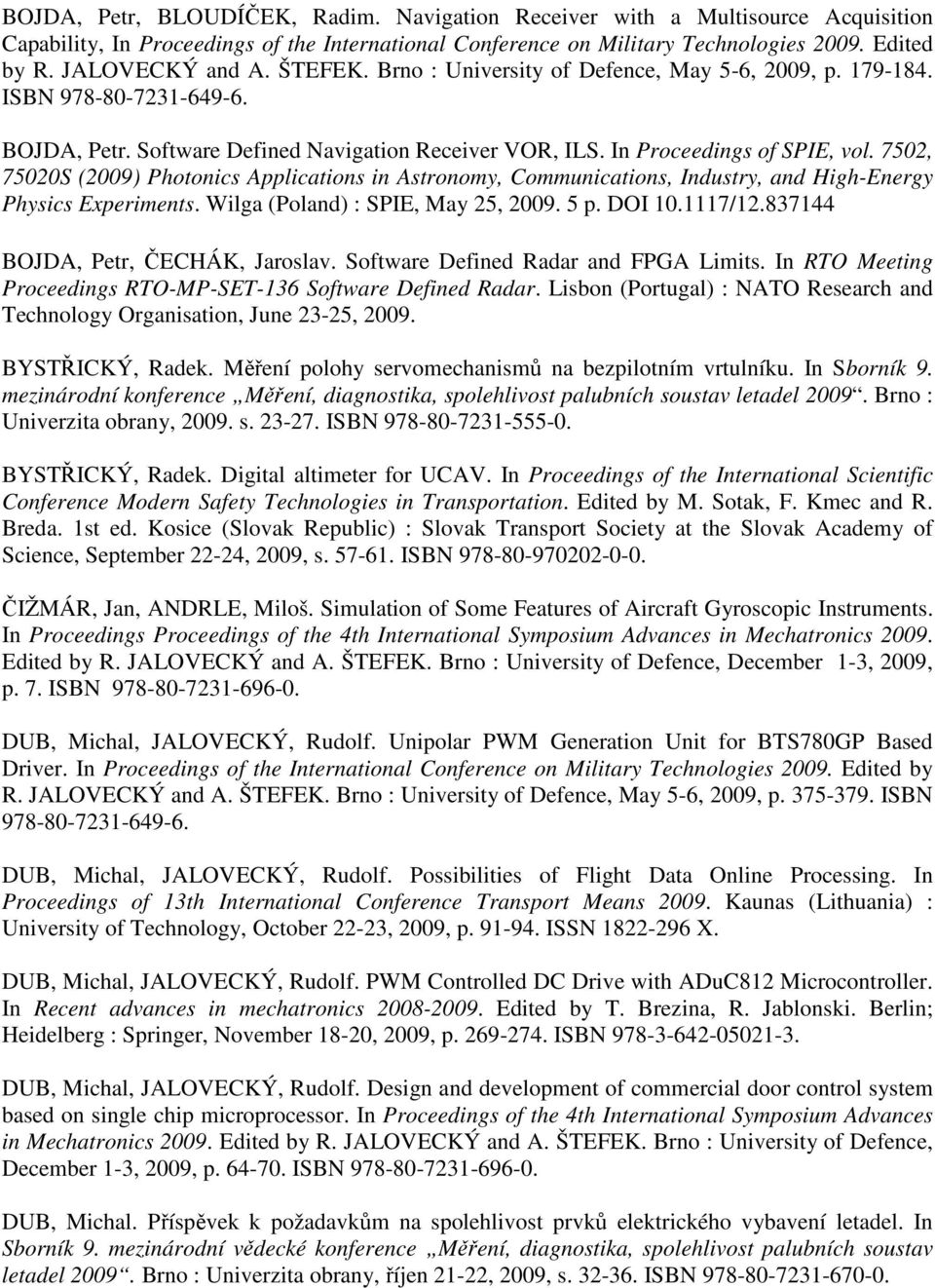 7502, 75020S (2009) Photonics Applications in Astronomy, Communications, Industry, and High-Energy Physics Experiments. Wilga (Poland) : SPIE, May 25, 2009. 5 p. DOI 10.1117/12.