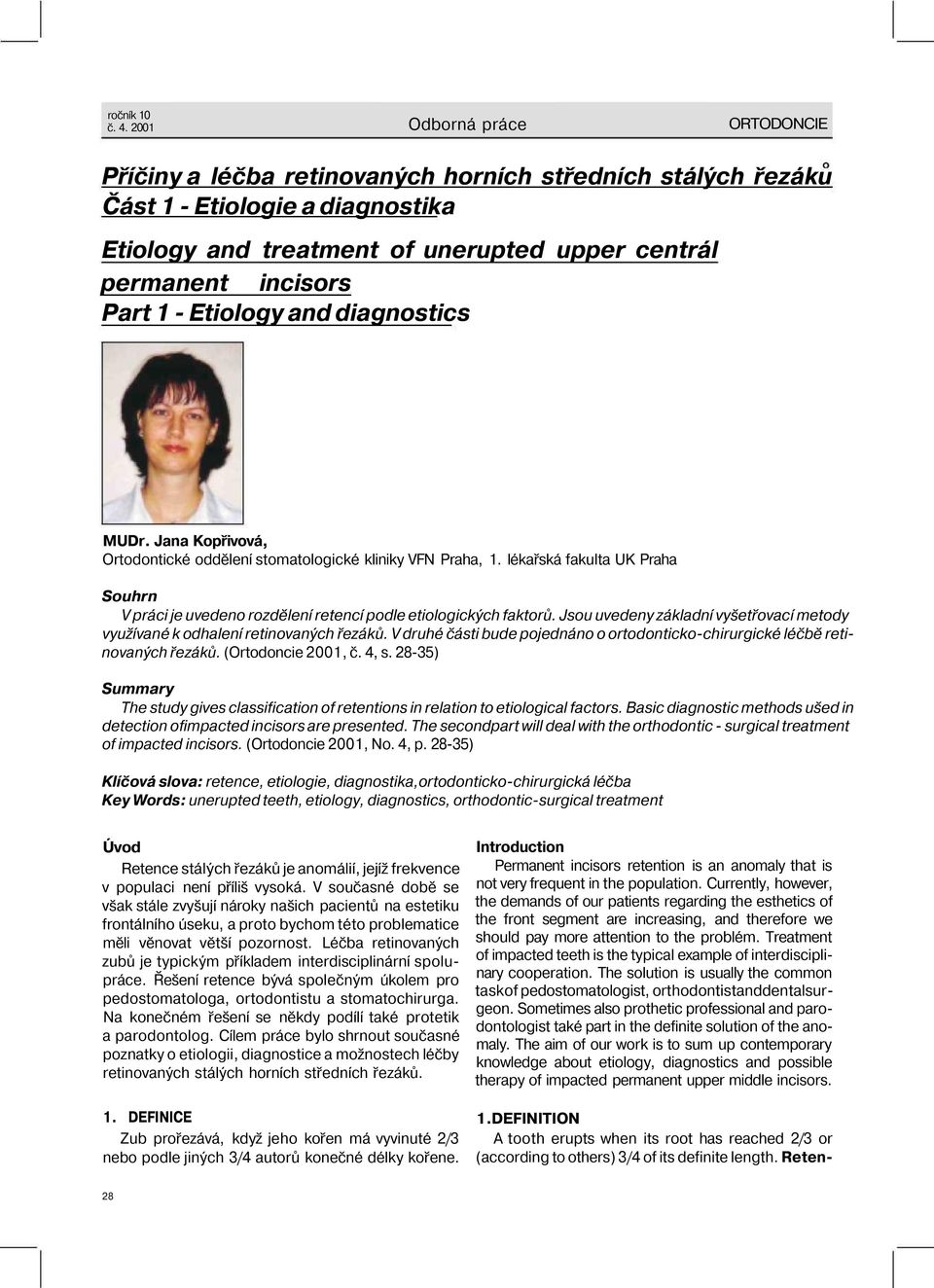 1 - Etiology and diagnostics MUDr. Jana Kopřivová, Ortodontické oddělení stomatologické kliniky VFN Praha, 1.