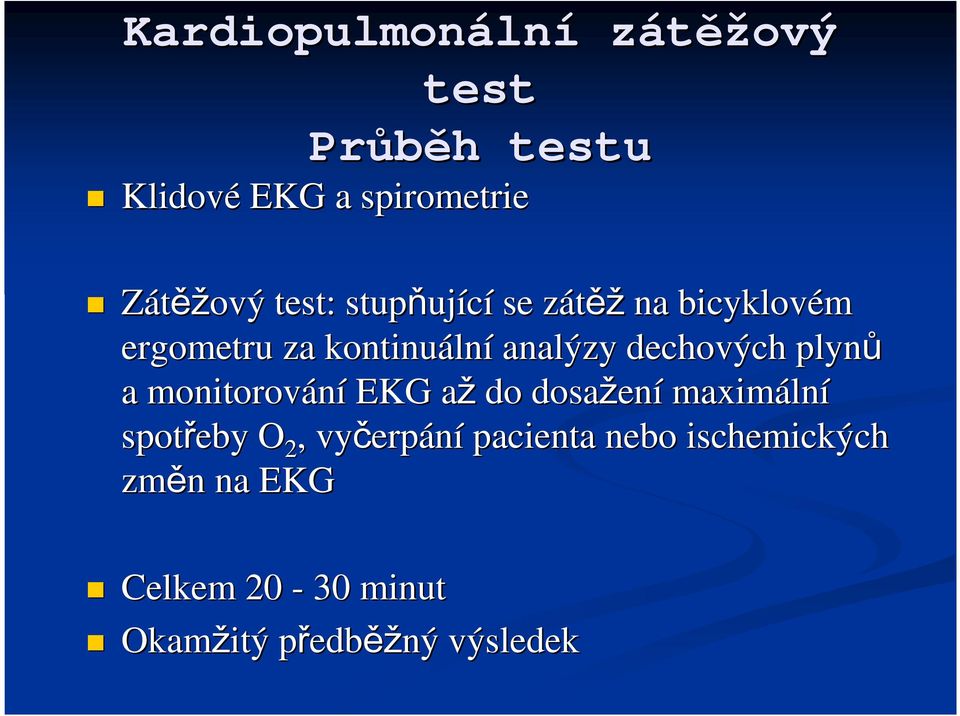 dechových plynů a monitorování EKG aža do dosažen ení maximáln lní spotřeby O 2, vyčerp