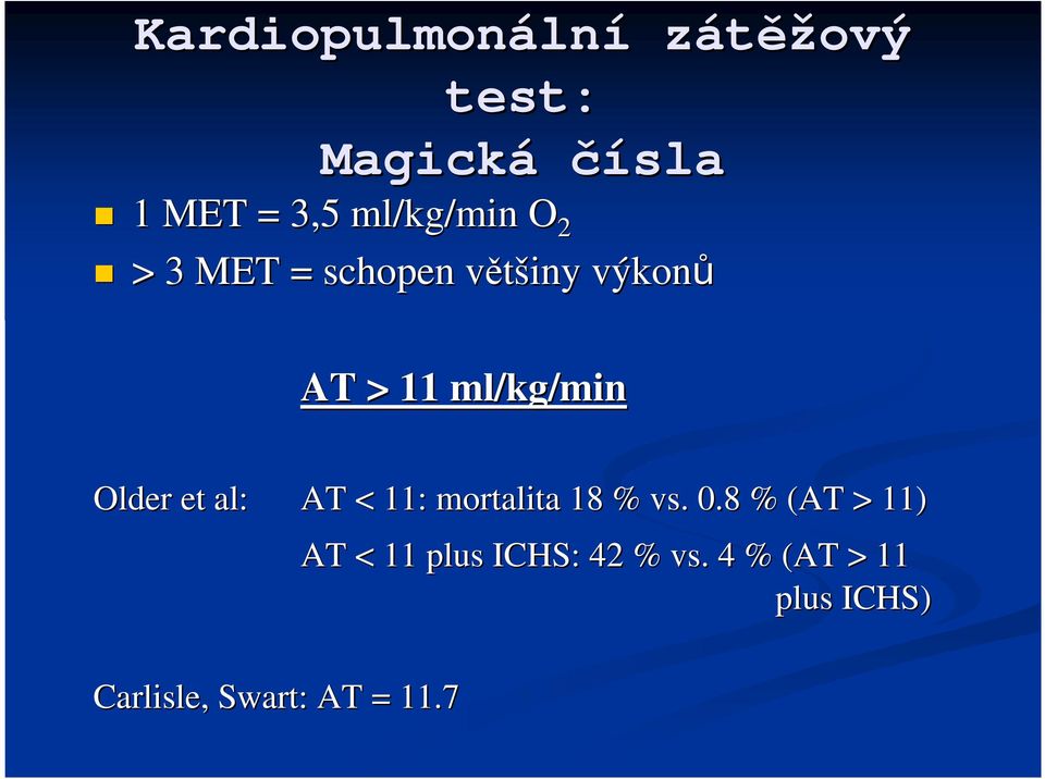 ml/kg/min Older et al: AT < 11: mortalita 18 % vs. 0.