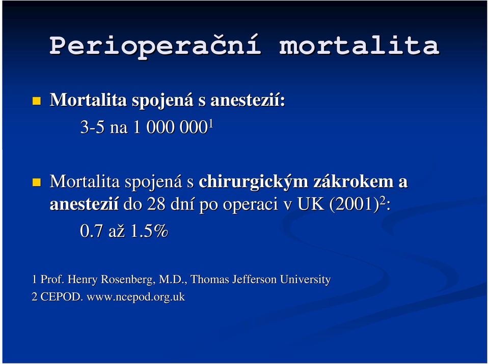 do 28 dní po operaci v UK (2001) 2 : 0.7 aža 1.5% 1 Prof.