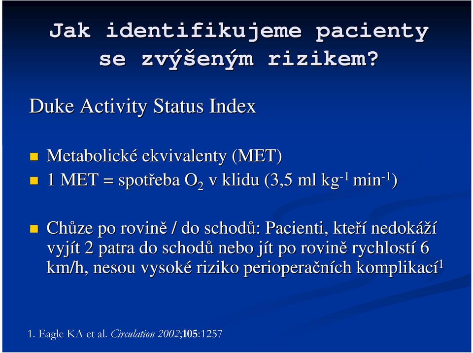 kg -1 min -1 ) Chůze po rovině / do schodů: : Pacienti, kteří nedokáží vyjít t 2 patra do