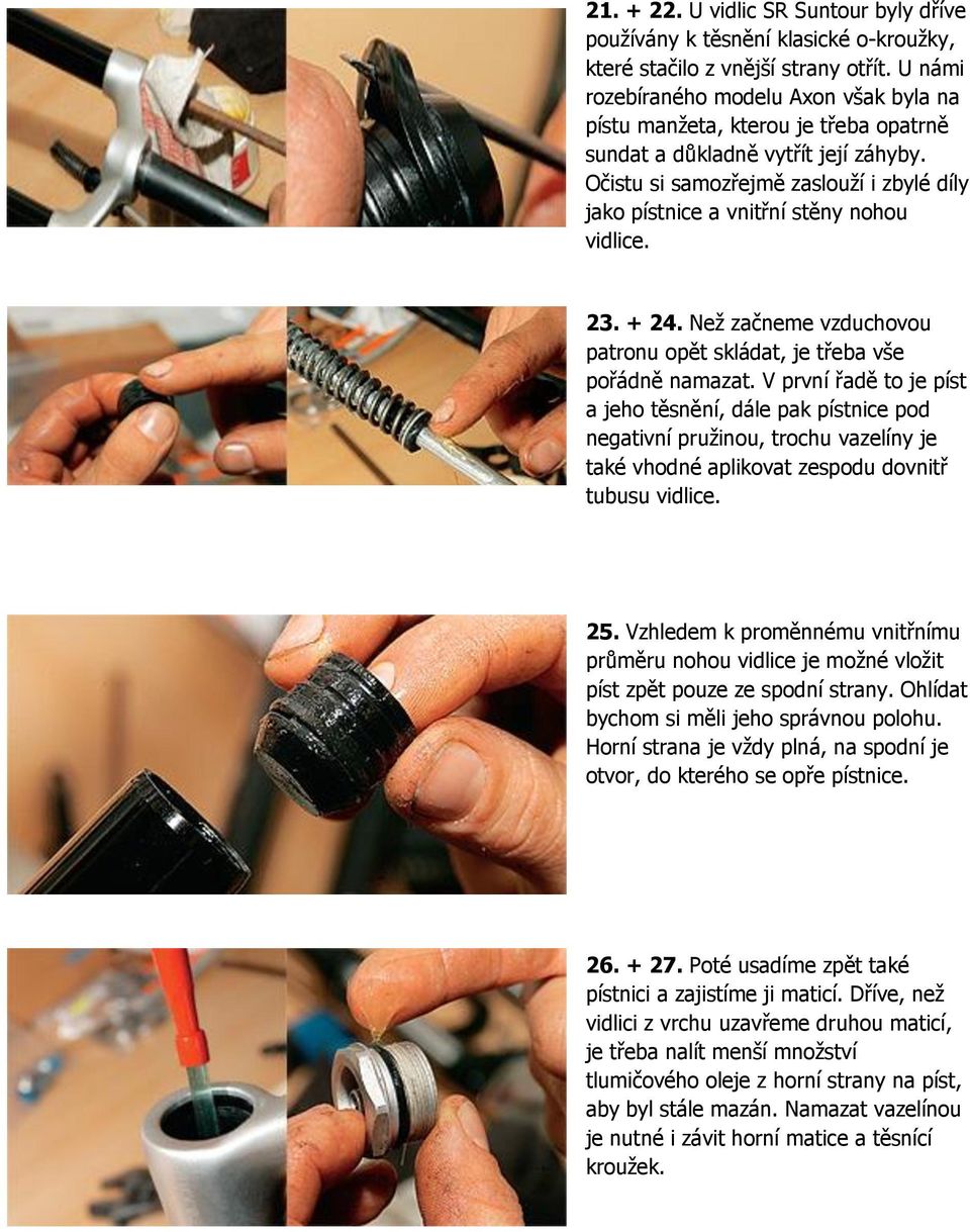 Očistu si samozřejmě zaslouží i zbylé díly jako pístnice a vnitřní stěny nohou vidlice. 23. + 24. Než začneme vzduchovou patronu opět skládat, je třeba vše pořádně namazat.