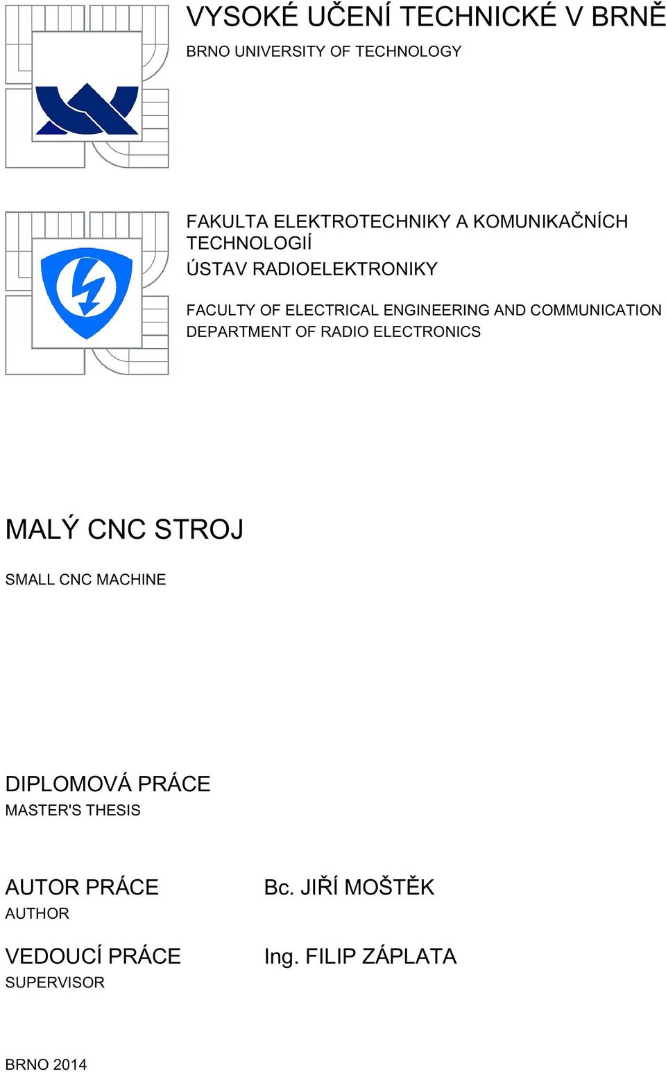 COMMUNICATION DEPARTMENT OF RADIO ELECTRONICS MALÝ CNC STROJ SMALL CNC MACHINE DIPLOMOVÁ