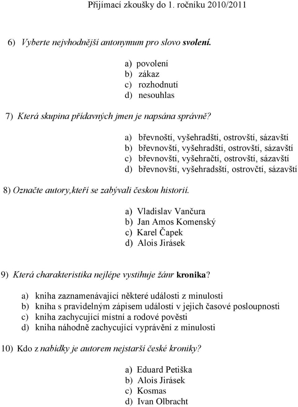 a) břevnoští, vyšehradští, ostrovští, sázavští b) břevnovští, vyšehradští, ostrovští, sázavští c) břevnovští, vyšehračtí, ostrovští, sázavští d) břevnovští, vyšehradsští, ostrovčtí, sázavští a)