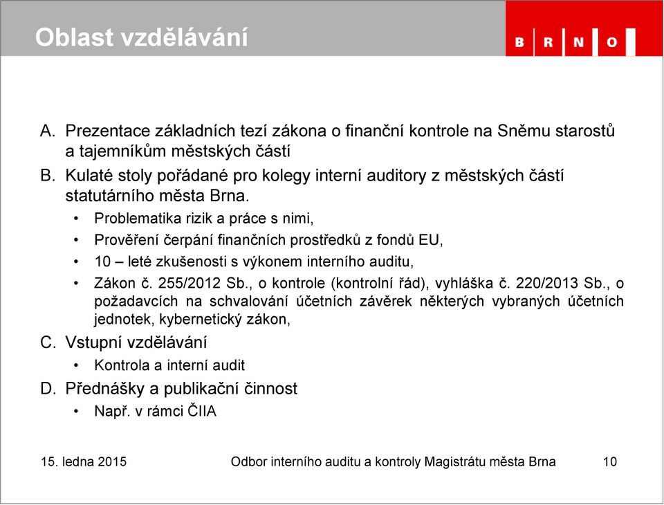 Problematika rizik a práce s nimi, Prověření čerpání finančních prostředků z fondů EU, 10 leté zkušenosti s výkonem interního auditu, Zákon č. 255/2012 Sb.