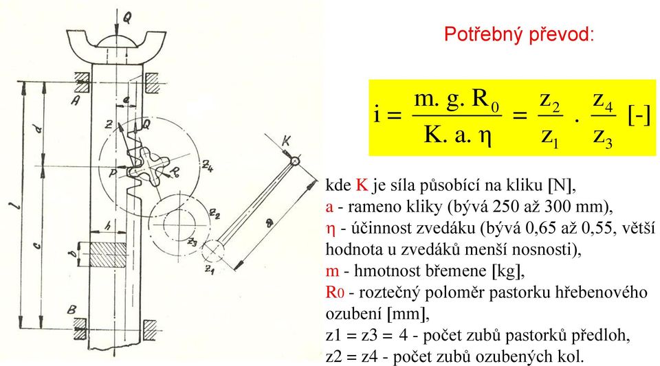 účinnost zvedáku (bývá 0,65 až 0,55, větší hodnota u zvedáků menší nosnosti), m - hmotnost