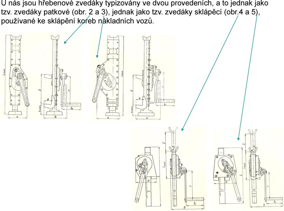 zvedáky patkové (obr. 2 a 3), jednak jako tzv.