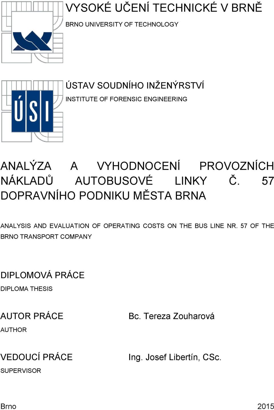 57 DOPRAVNÍHO PODNIKU MĚSTA BRNA ANALYSIS AND EVALUATION OF OPERATING COSTS ON THE BUS LINE NR.