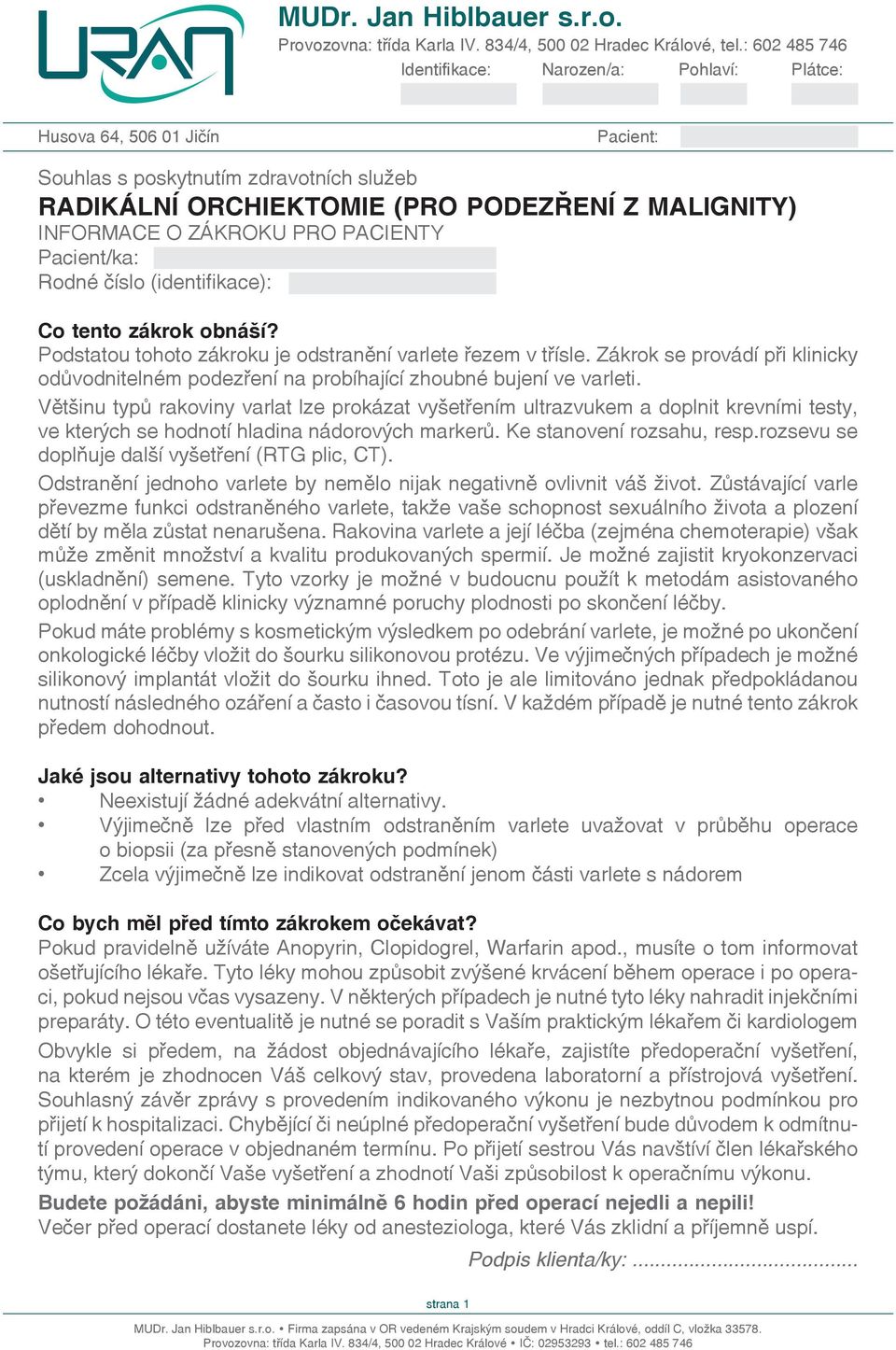 Většinu typů rakoviny varlat lze prokázat vyšetřením ultrazvukem a doplnit krevními testy, ve kterých se hodnotí hladina nádorových markerů. Ke stvení rozsahu, resp.