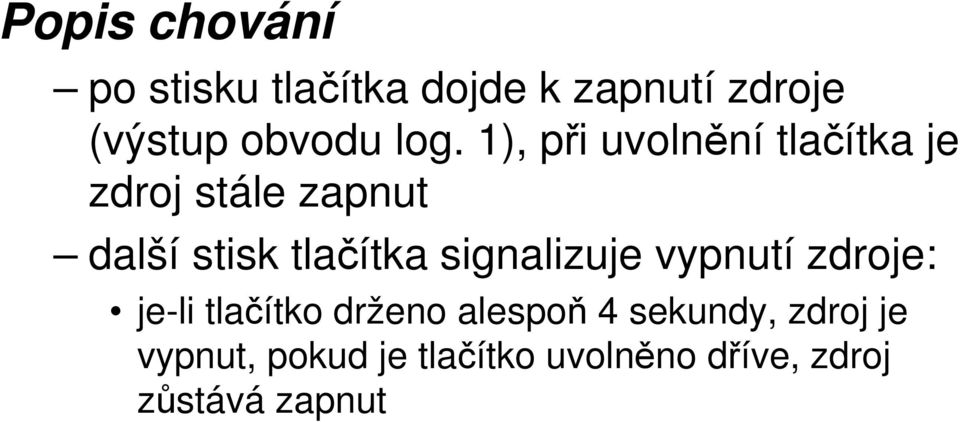 tlačítka signalizuje vypnutí zdroje: je-li tlačítko drženo alespoň 4