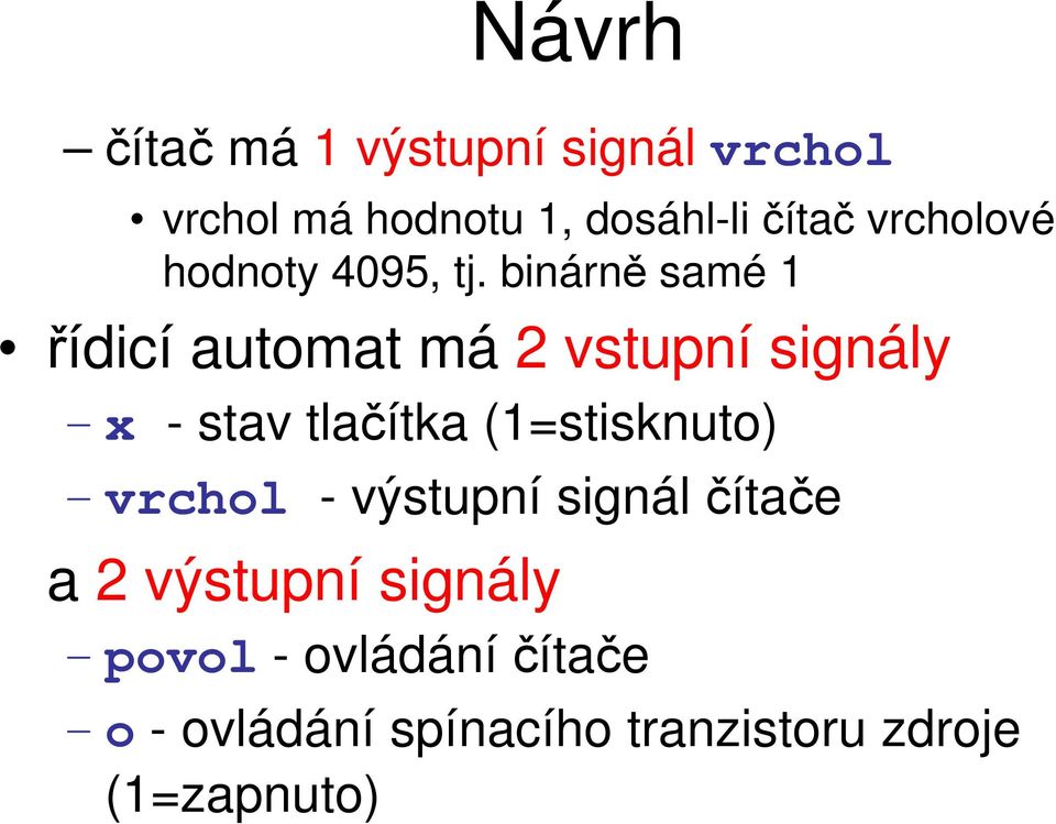 binárně samé řídicí automat má 2 vstupní signály x - stav tlačítka