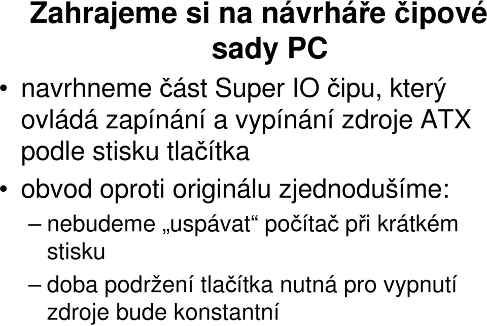 obvod oproti originálu zjednodušíme: nebudeme uspávat počítač při