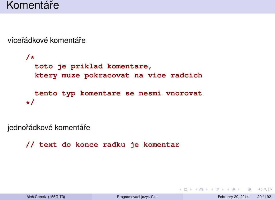 vnorovat */ jednořádkové komentáře // text do konce radku je