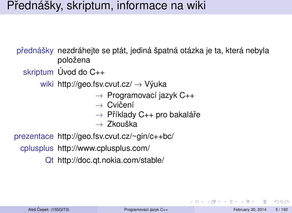 cz/ Výuka Programovací jazyk C++ Cvičení Příklady C++ pro bakaláře Zkouška prezentace http://geo.fsv.cvut.