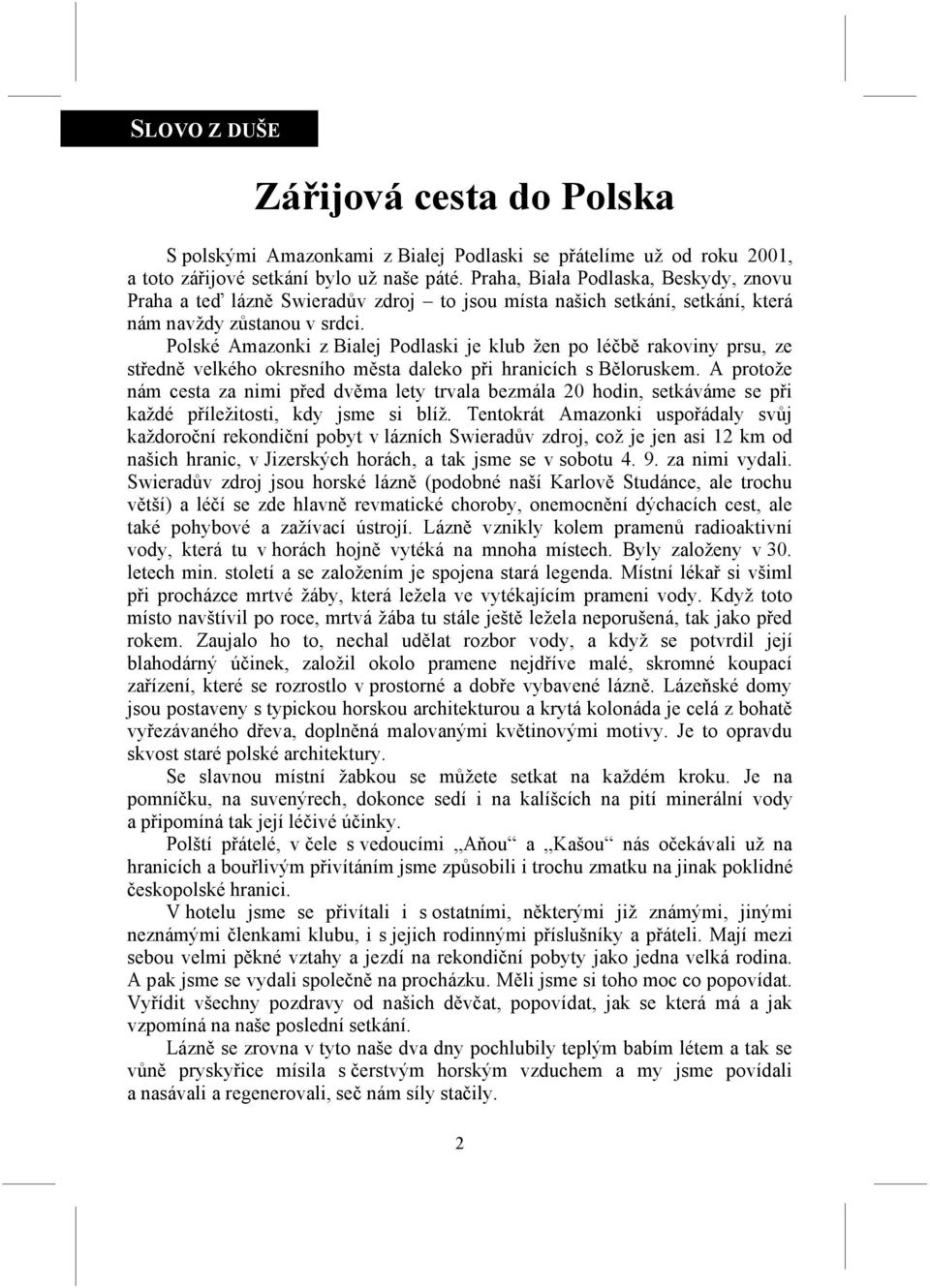 Polské Amazonki z Bialej Podlaski je klub žen po léčbě rakoviny prsu, ze středně velkého okresního města daleko při hranicích s Běloruskem.