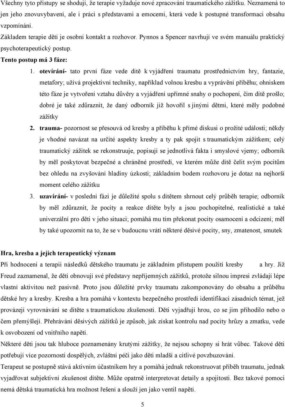 Pynnos a Spencer navrhují ve svém manuálu praktický psychoterapeutický postup. Tento postup má 3 fáze: 1.