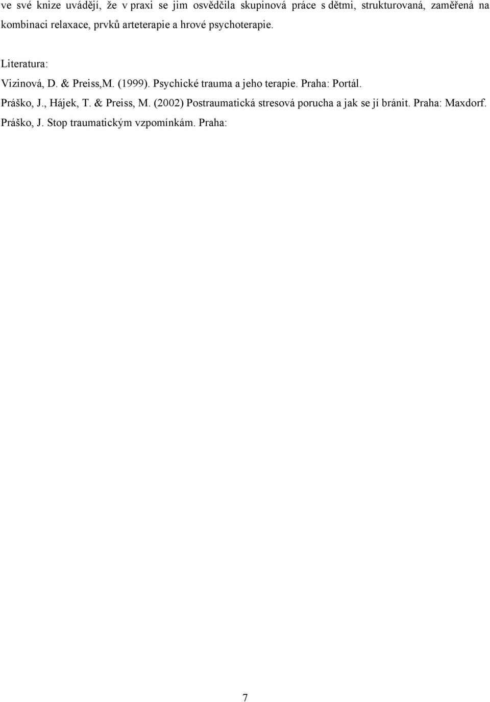 (1999). Psychické trauma a jeho terapie. Praha: Portál. Práško, J., Hájek, T. & Preiss, M.