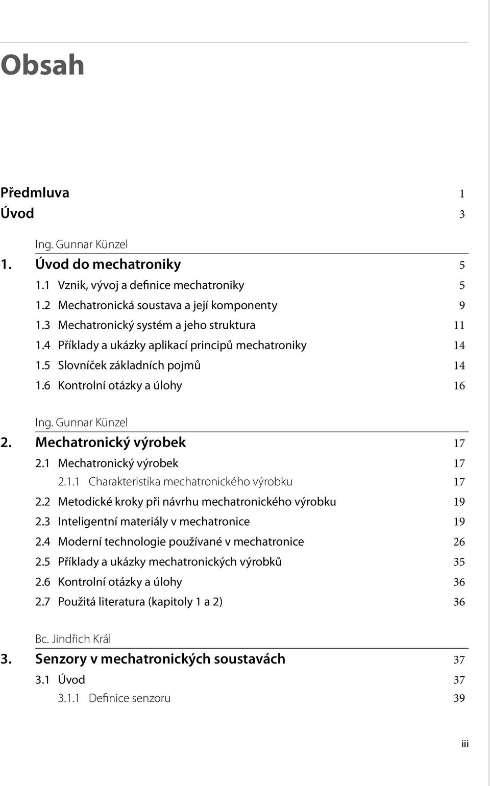 Mechatronický výrobek 17 2.1 Mechatronický výrobek 17 2.1.1 Charakteristika mechatronického výrobku 17 2.2 Metodické kroky při návrhu mechatronického výrobku 19 2.