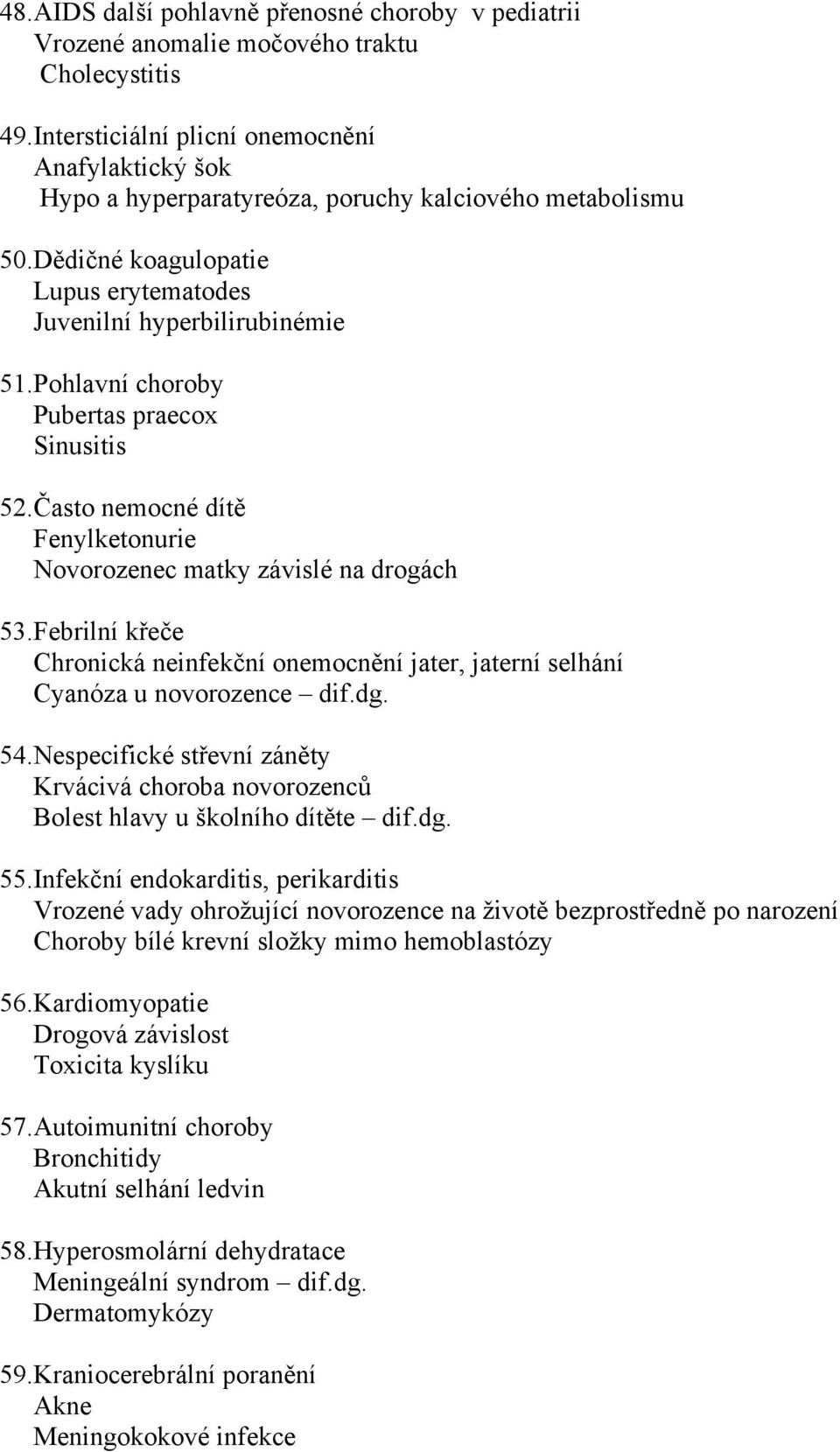 Pohlavní choroby Pubertas praecox Sinusitis 52.Často nemocné dítě Fenylketonurie Novorozenec matky závislé na drogách 53.