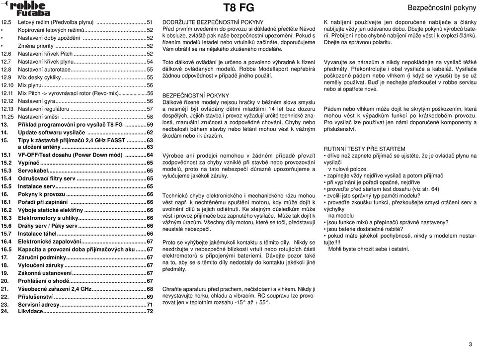 25 Nastavení směsi...58 13. Příklad programování pro vysílač...59 14. Update softwaru vysílače...62 15. Tipy k zástavbě přijímačů 2,4 GHz FASST...63 a uložení antény...63 15.