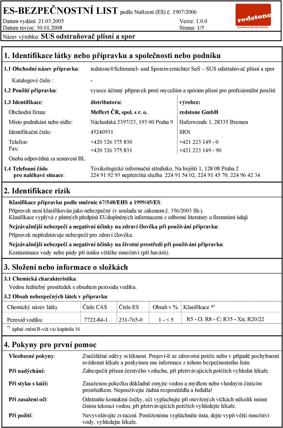 2 Použití přípravku: vysoce účinný přípravek proti myceliím a spórám plísní pro profesionální použití 1.3 Identifikace: distributora: výrobce: Obchodní firma: Meffert ČR, spol. s r. o.