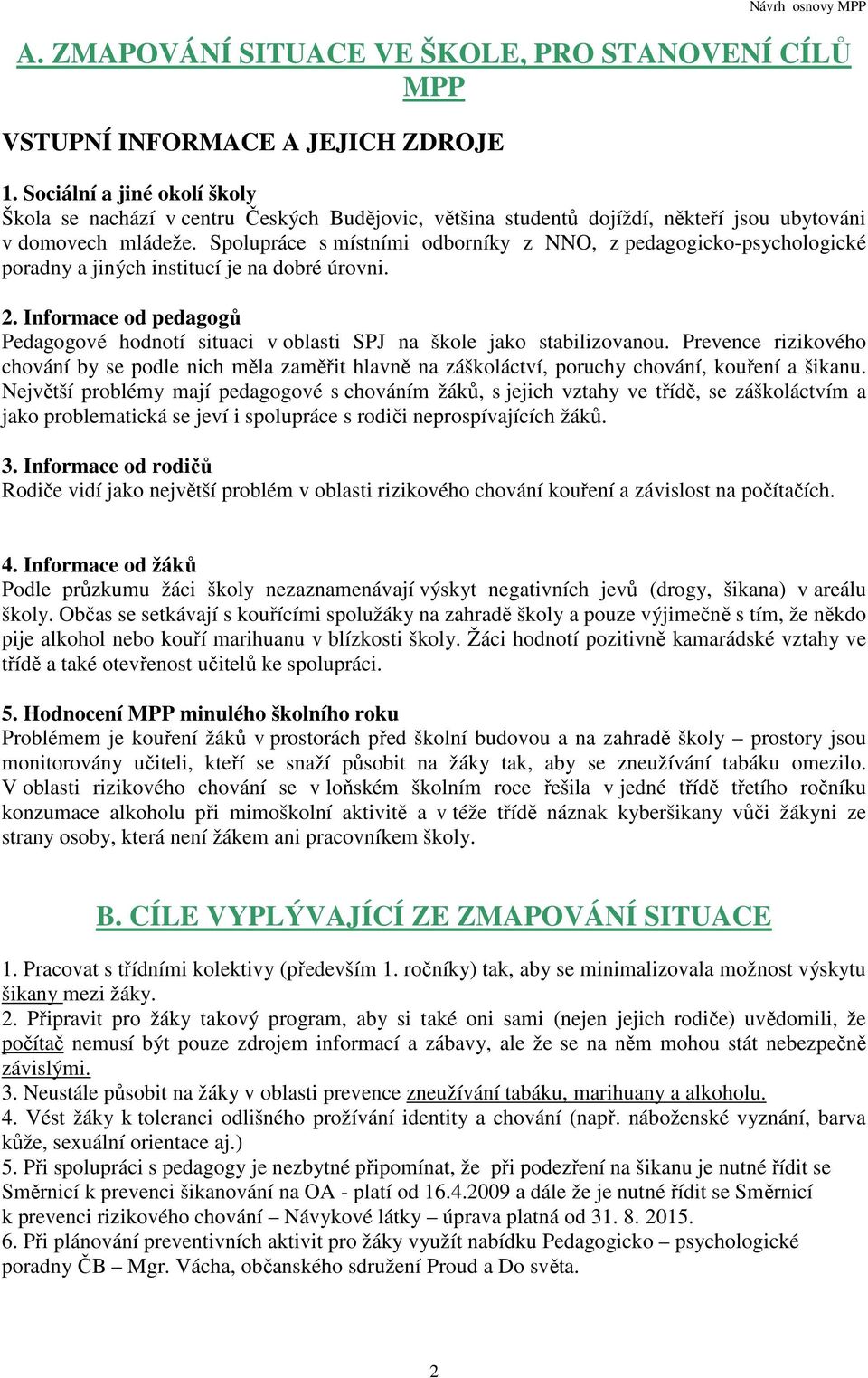 Spolupráce s místními odborníky z NNO, z pedagogicko-psychologické poradny a jiných institucí je na dobré úrovni. 2.