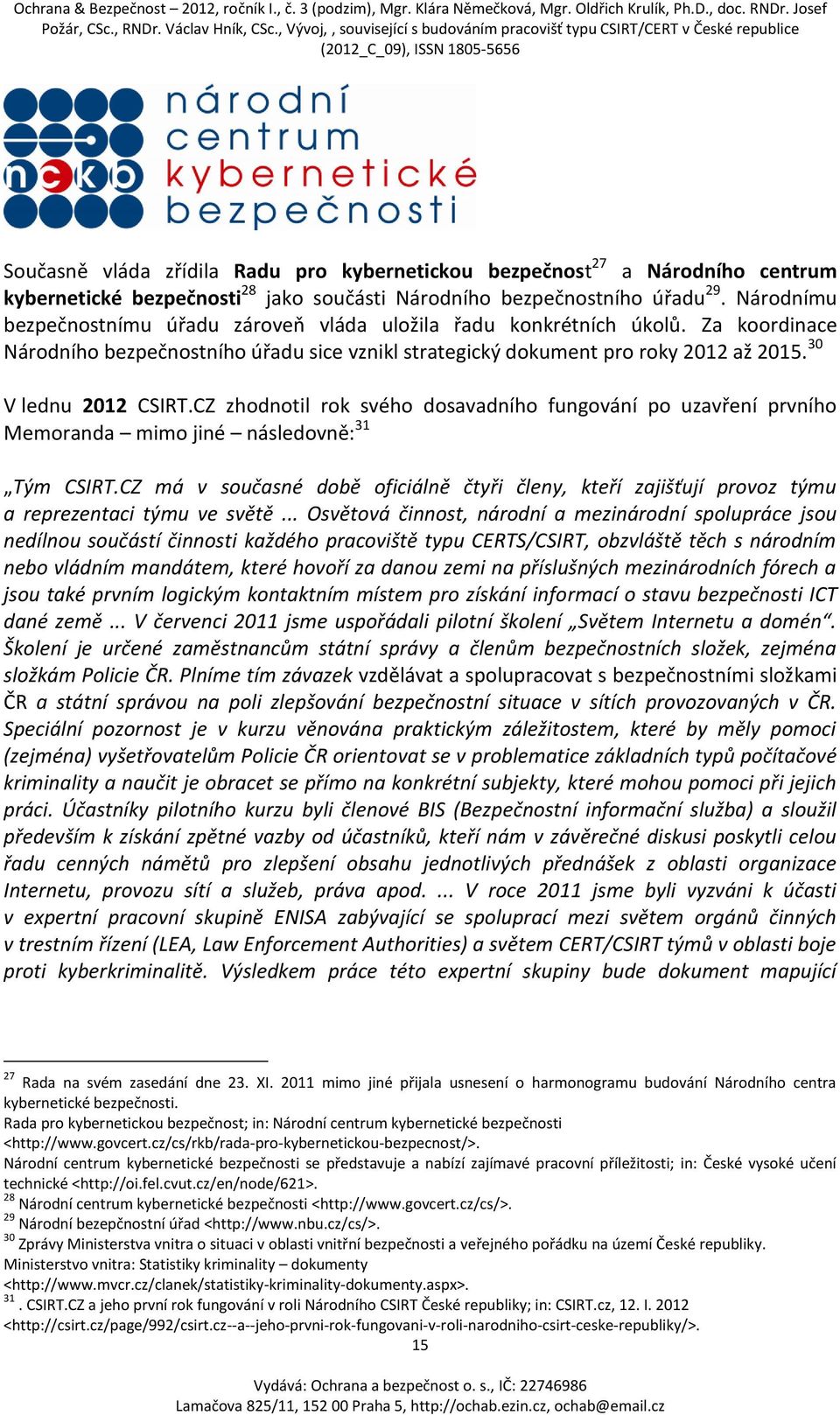 CZ zhodnotil rok svého dosavadního fungování po uzavření prvního Memoranda mimo jiné následovně: 31 Tým CSIRT.