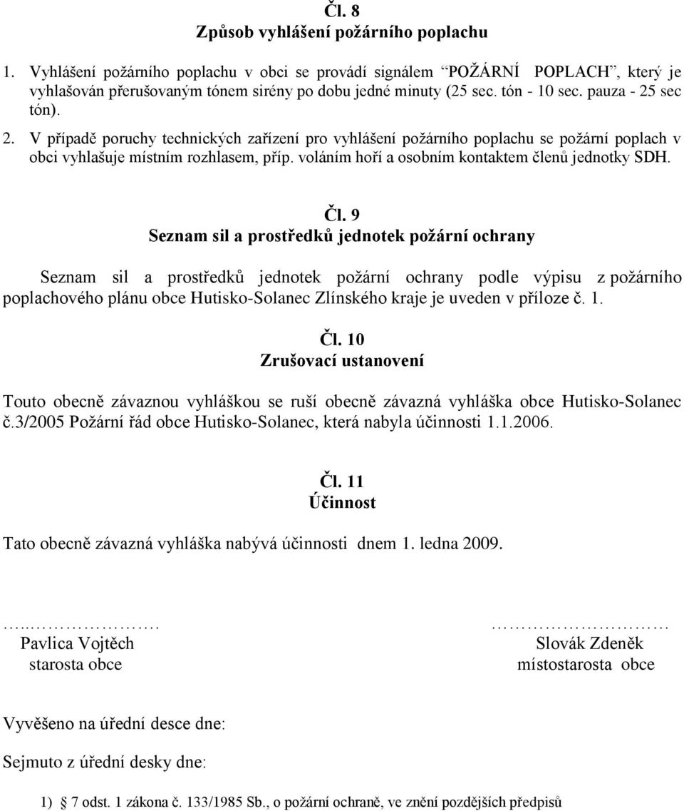 voláním hoří a osobním kontaktem členů jednotky SDH. Čl.