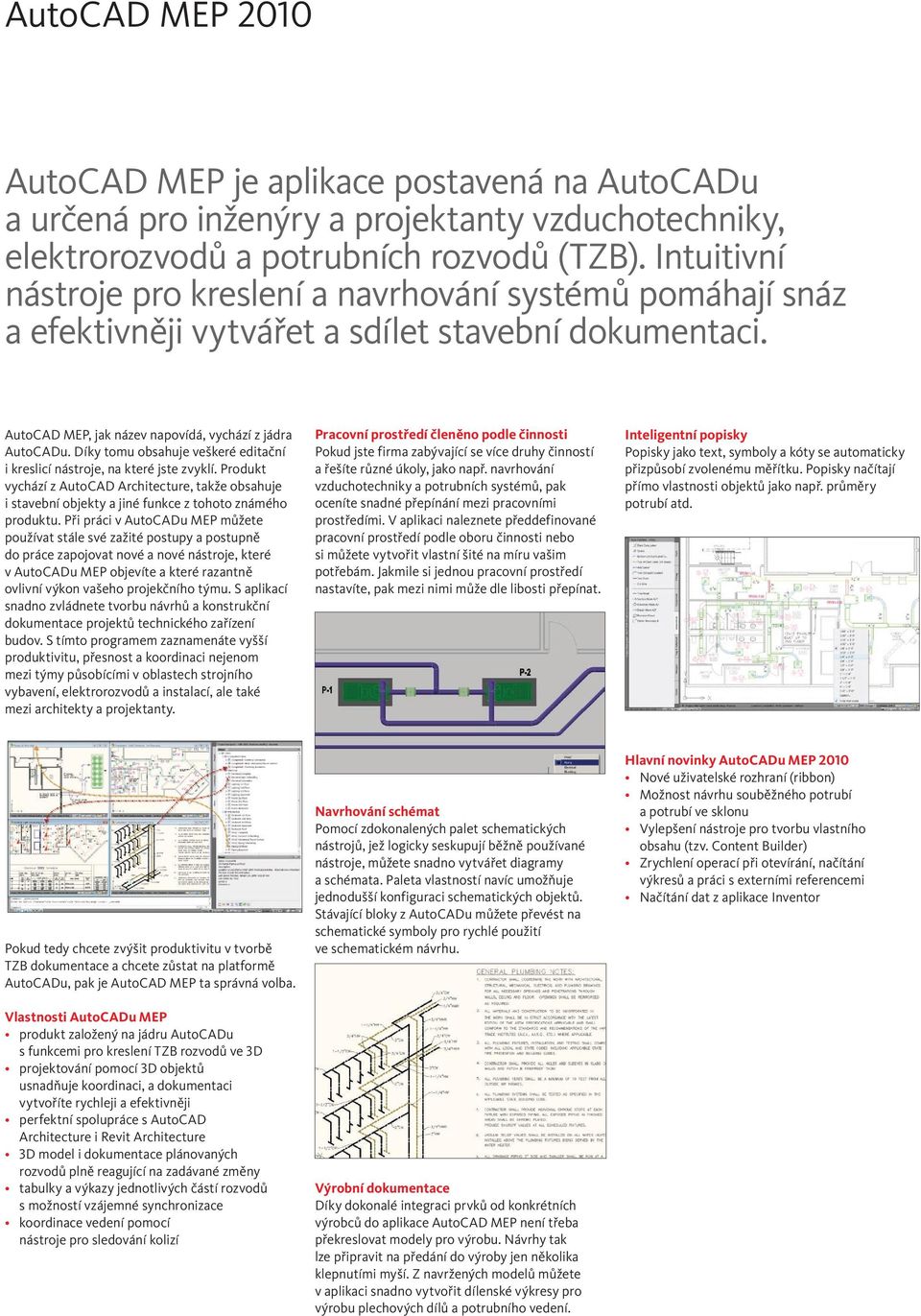 Díky tomu obsahuje veškeré editační i kreslicí nástroje, na které jste zvyklí. Produkt vychází z AutoCAD Architecture, takže obsahuje i stavební objekty a jiné funkce z tohoto známého produktu.