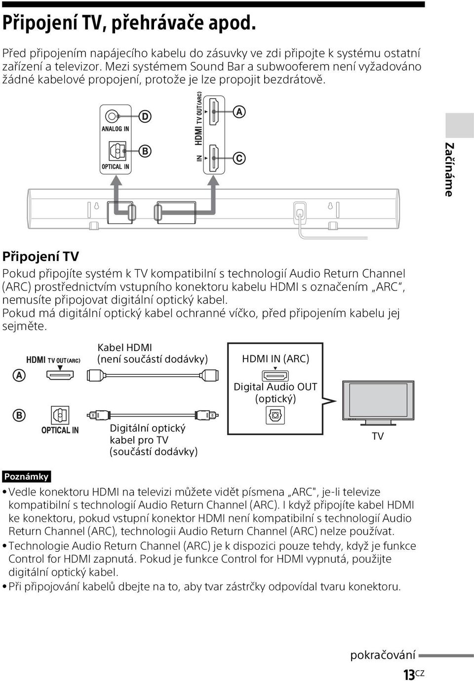 Začínáme Připojení TV Pokud připojíte systém k TV kompatibilní s technologií Audio Return Channel (ARC) prostřednictvím vstupního konektoru kabelu HDMI s označením ARC, nemusíte připojovat digitální