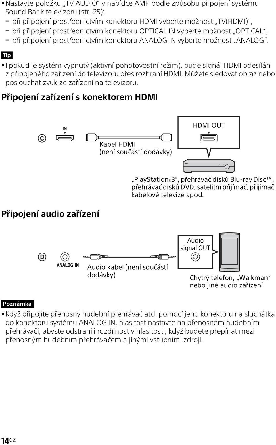 IN vyberte možnost ANALOG. Tip I pokud je systém vypnutý (aktivní pohotovostní režim), bude signál HDMI odesílán z připojeného zařízení do televizoru přes rozhraní HDMI.