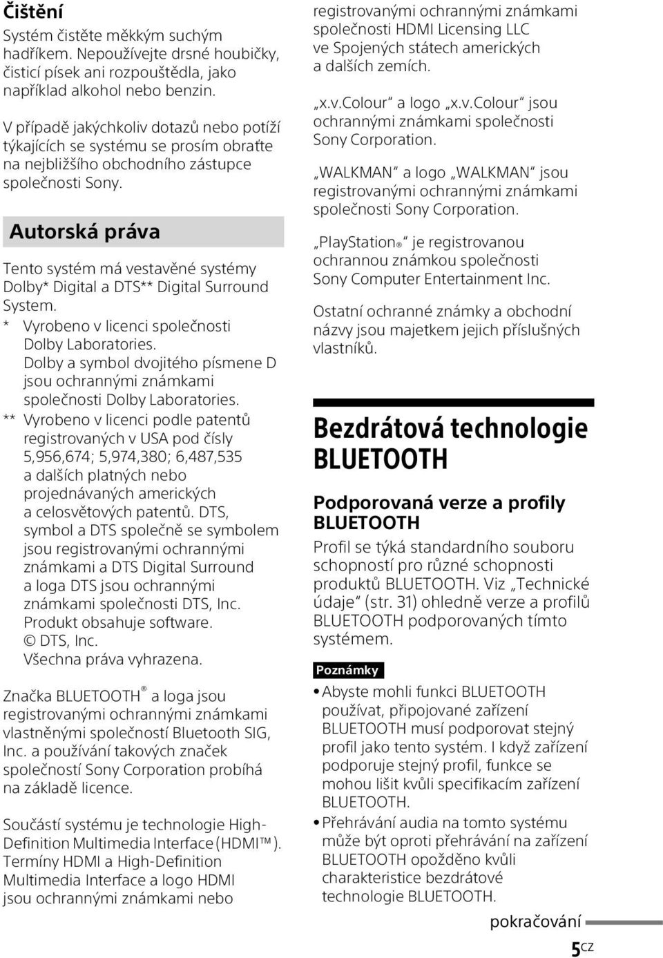 Autorská práva Tento systém má vestavěné systémy Dolby* Digital a DTS** Digital Surround System. * Vyrobeno v licenci společnosti Dolby Laboratories.