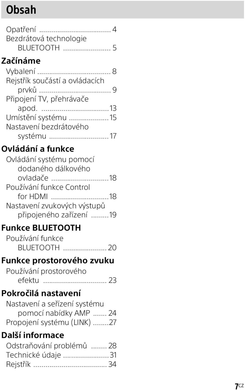 ..18 Nastavení zvukových výstupů připojeného zařízení...19 Funkce BLUETOOTH Používání funkce BLUETOOTH... 20 Funkce prostorového zvuku Používání prostorového efektu.