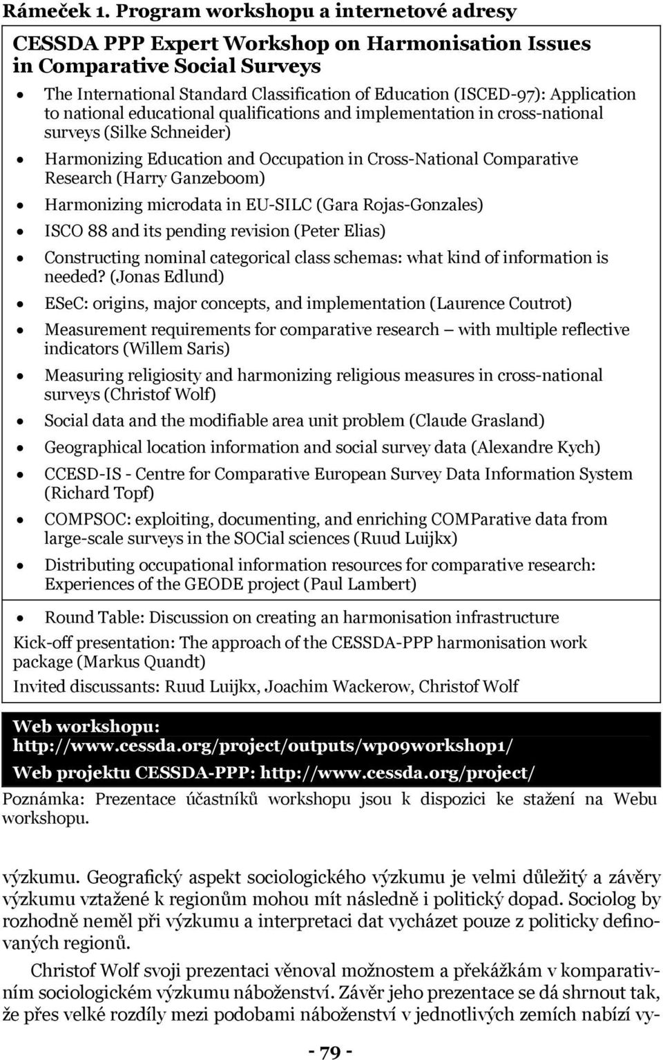 to national educational qualifications and implementation in cross-national surveys (Silke Schneider) Harmonizing Education and Occupation in Cross-National Comparative Research (Harry Ganzeboom)