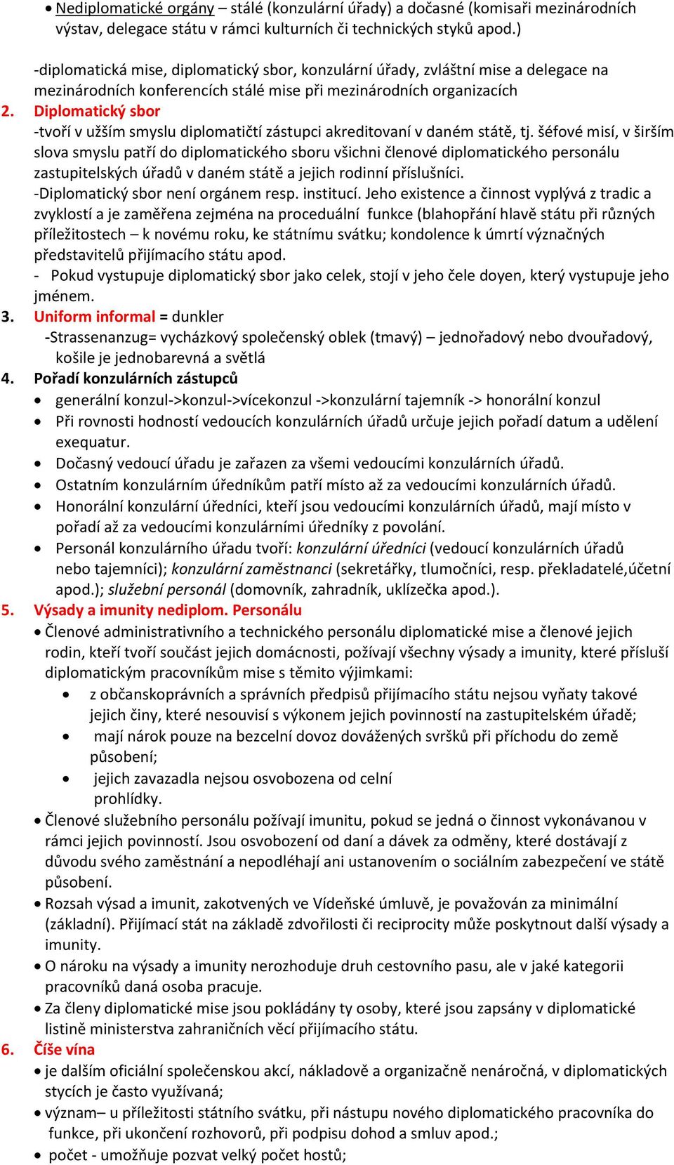 Diplomatický sbor -tvoří v užším smyslu diplomatičtí zástupci akreditovaní v daném státě, tj.