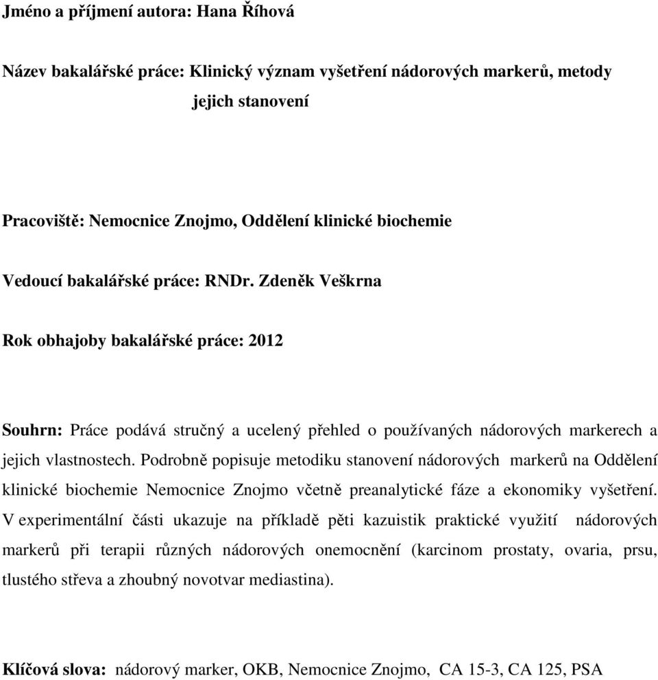 Podrobně popisuje metodiku stanovení nádorových markerů na Oddělení klinické biochemie Nemocnice Znojmo včetně preanalytické fáze a ekonomiky vyšetření.