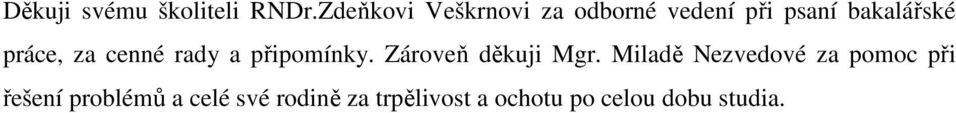 práce, za cenné rady a připomínky. Zároveň děkuji Mgr.